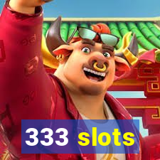 333 slots